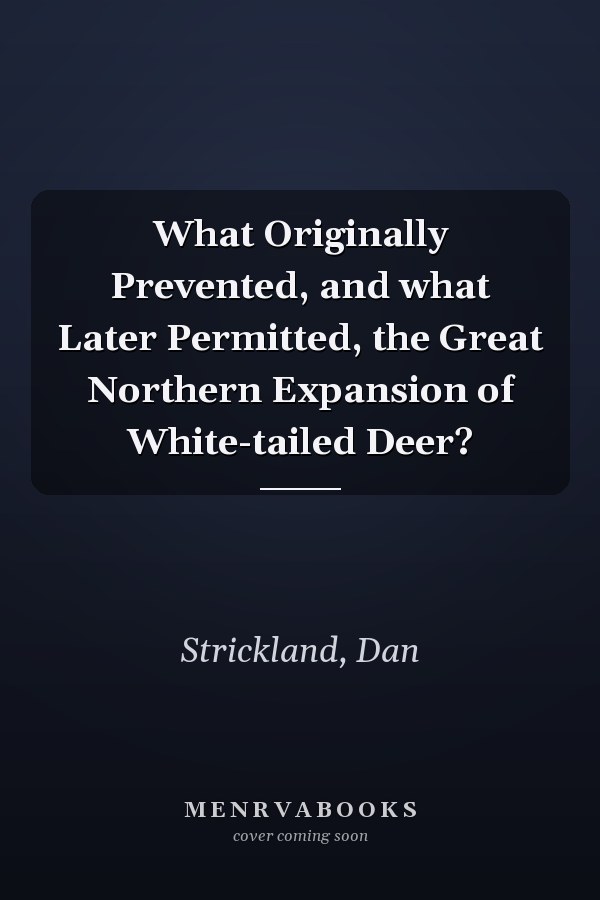 What Originally Prevented, and what Later Permitted, the Great Northern Expansion of White-tailed Deer?