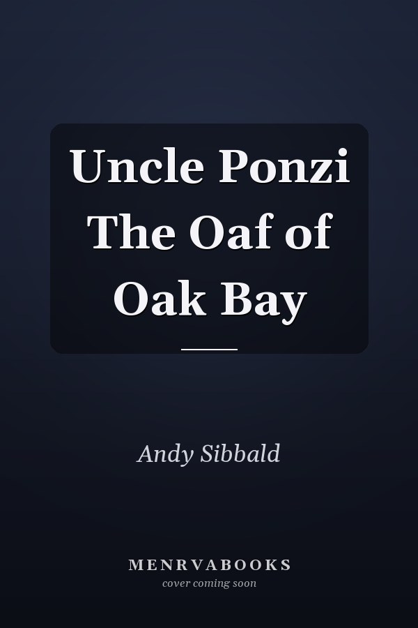Uncle Ponzi The Oaf of Oak Bay