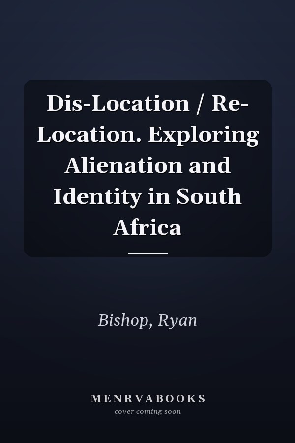 Dis-Location / Re- Location. Exploring Alienation and Identity in South Africa