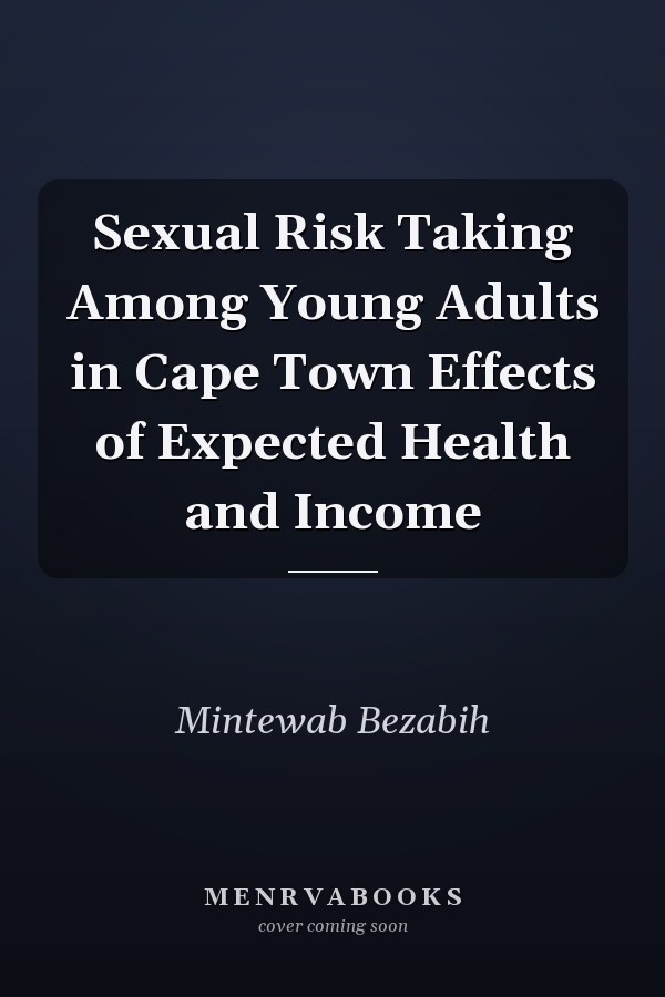 Sexual Risk Taking Among Young Adults in Cape Town Effects of Expected Health and Income