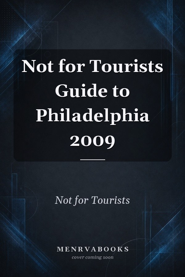 Not for Tourists Guide to Philadelphia 2009