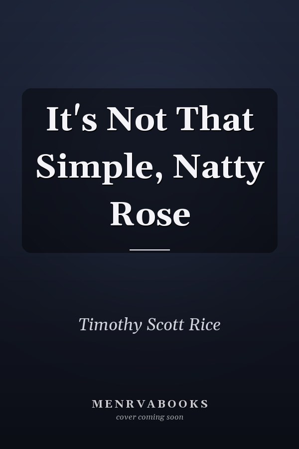 It's Not That Simple, Natty Rose