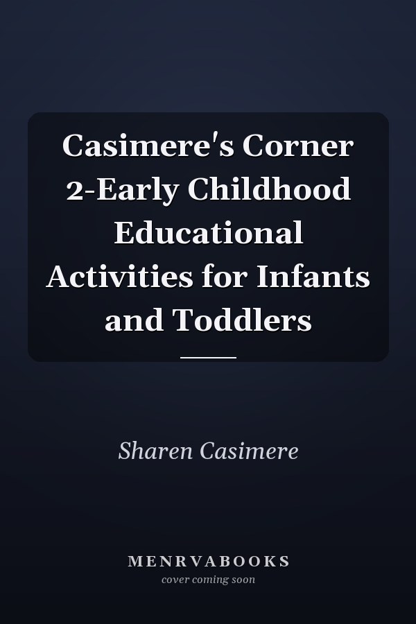 Casimere's Corner 2-Early Childhood Educational Activities for Infants and Toddlers
