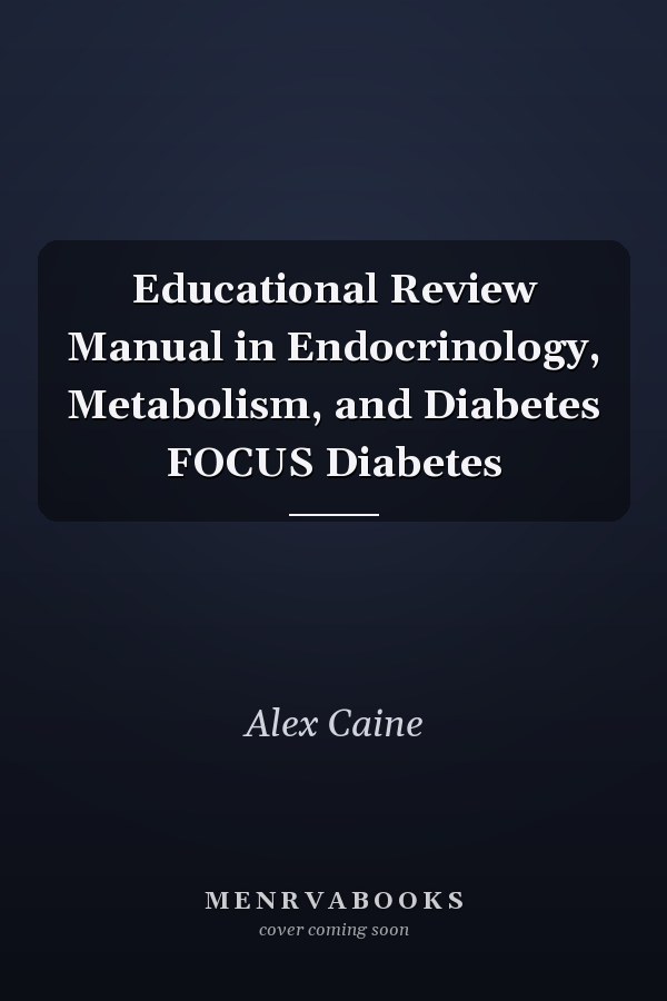 Educational Review Manual in Endocrinology, Metabolism, and Diabetes FOCUS Diabetes
