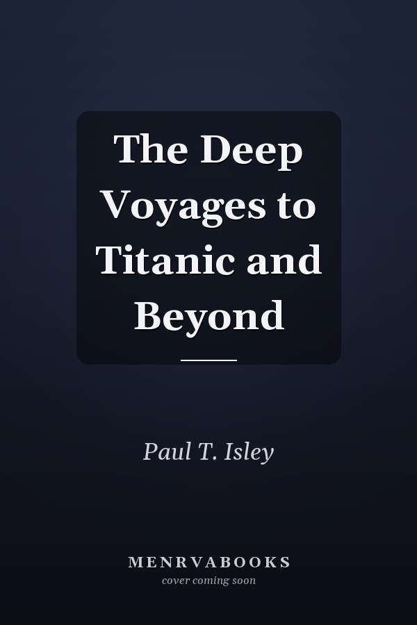 The Deep Voyages to Titanic and Beyond