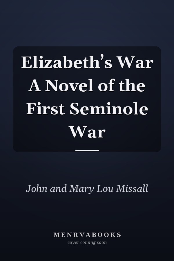 Elizabeth’s War A Novel of the First Seminole War