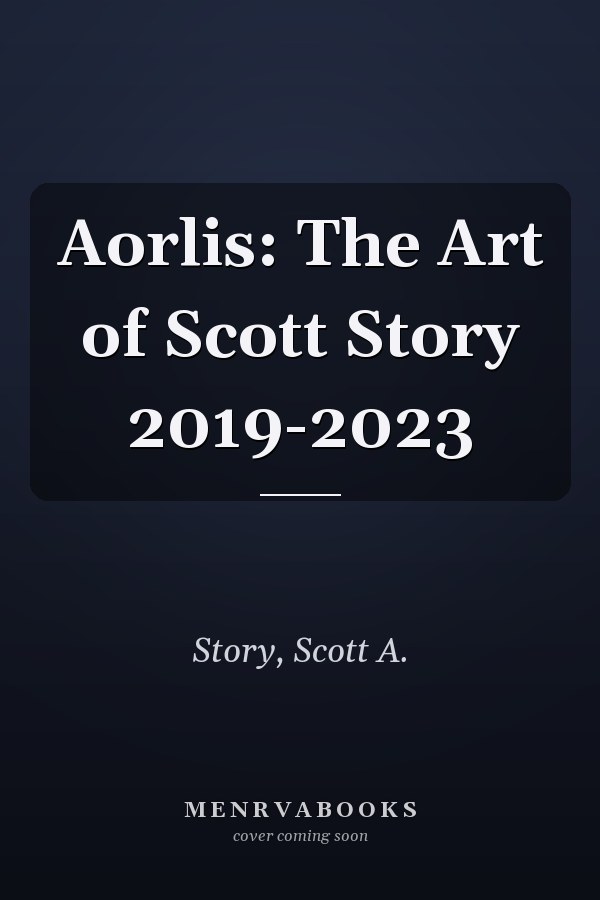 Aorlis: The Art of Scott Story 2019-2023