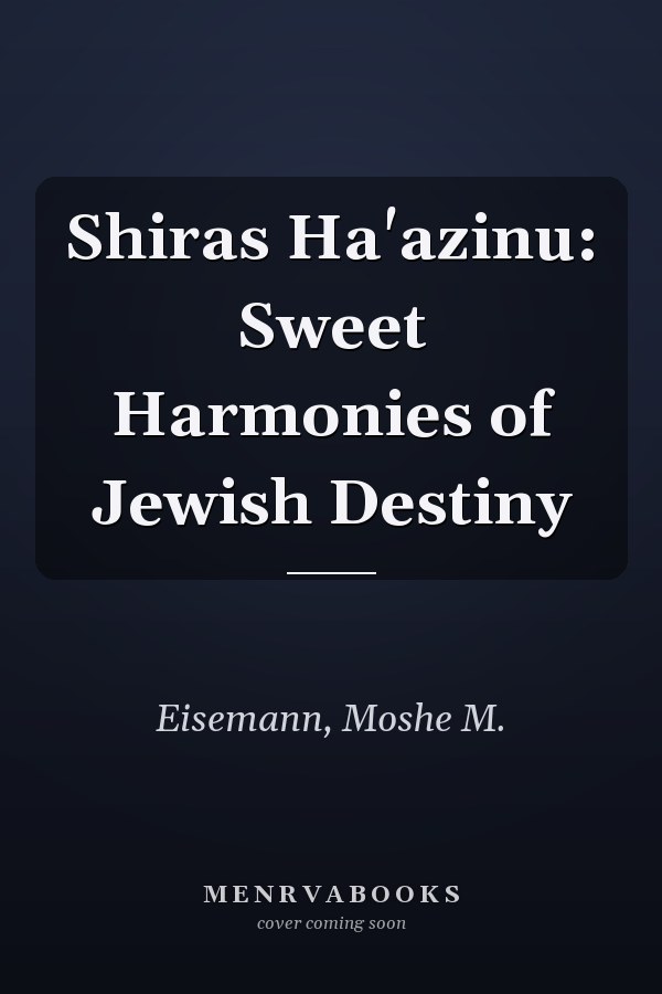 Shiras Ha'azinu: Sweet Harmonies of Jewish Destiny