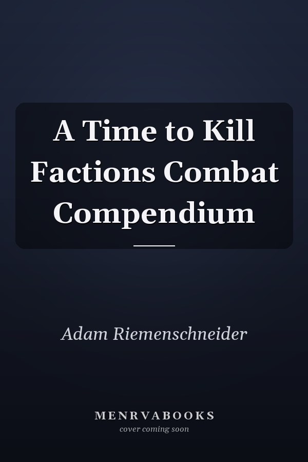 A Time to Kill Factions Combat Compendium