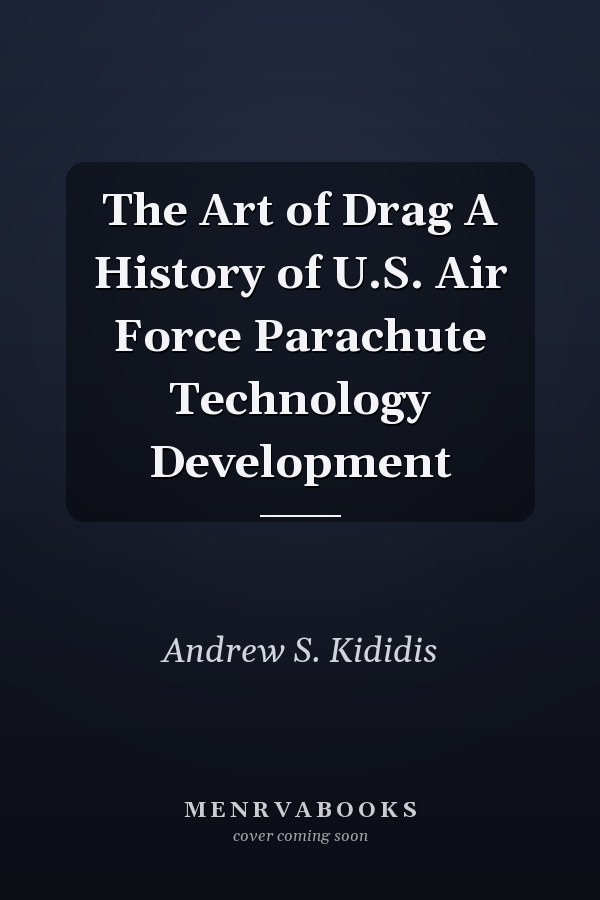 The Art of Drag A History of U.S. Air Force Parachute Technology Development