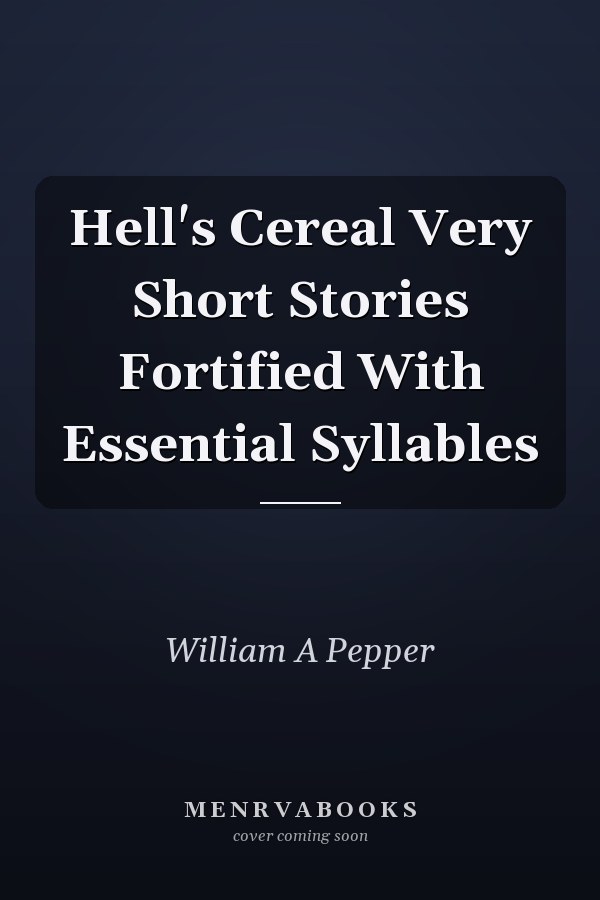 Hell's Cereal Very Short Stories Fortified With Essential Syllables