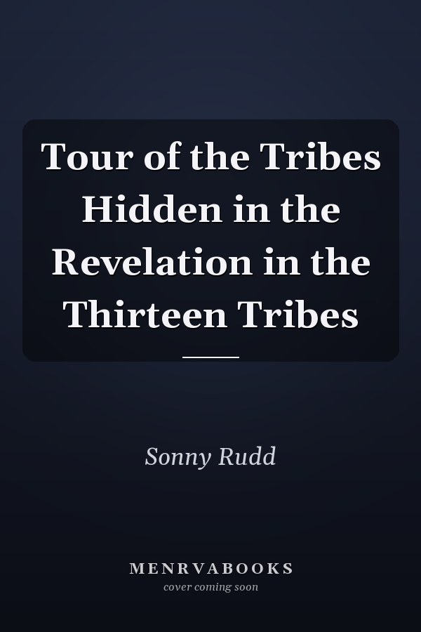 Tour of the Tribes Hidden in the Revelation in the Thirteen Tribes