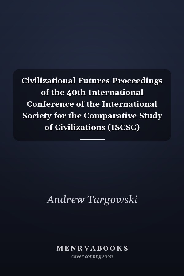 Civilizational Futures Proceedings of the 40th International Conference of the International Society for the Comparative Study of Civilizations (ISCSC)