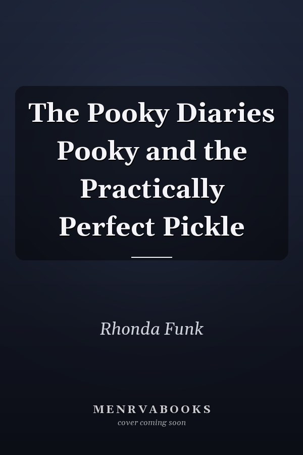 The Pooky Diaries Pooky and the Practically Perfect Pickle