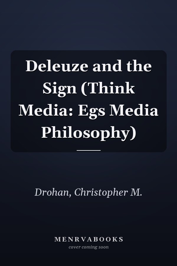 Deleuze and the Sign (Think Media: Egs Media Philosophy)