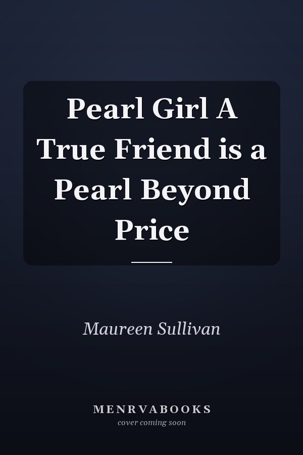 Pearl Girl A True Friend is a Pearl Beyond Price