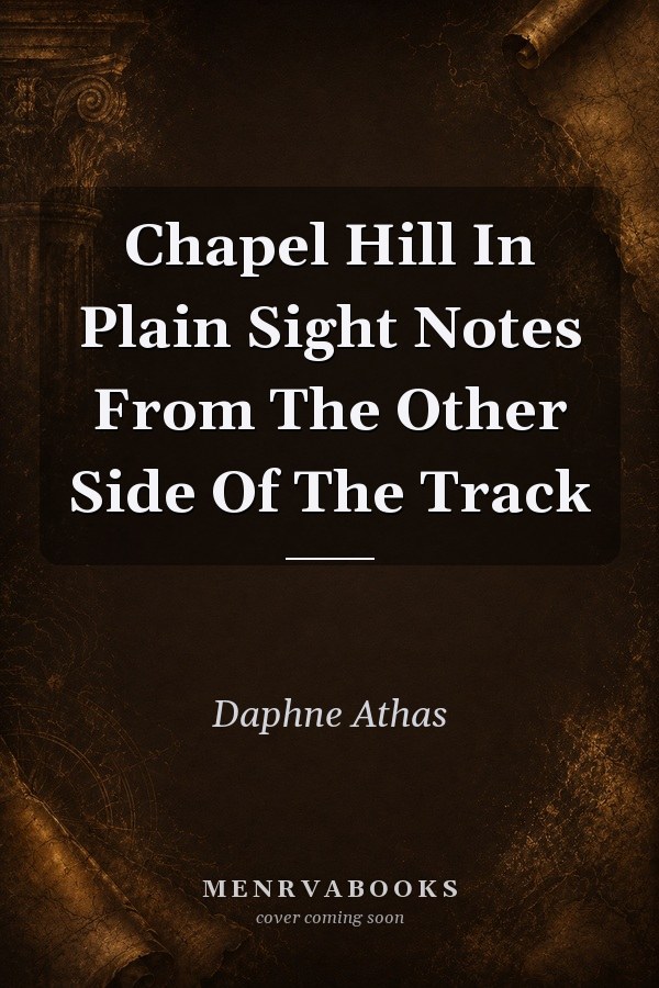 Chapel Hill In Plain Sight: Notes From The Other Side Of The Track