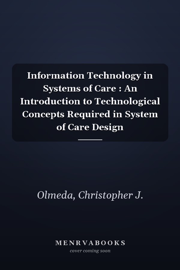 Information Technology in Systems of Care : An Introduction to Technological Concepts Required in System of Care Design