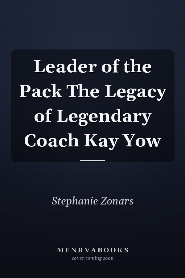 Leader of the Pack The Legacy of Legendary Coach Kay Yow