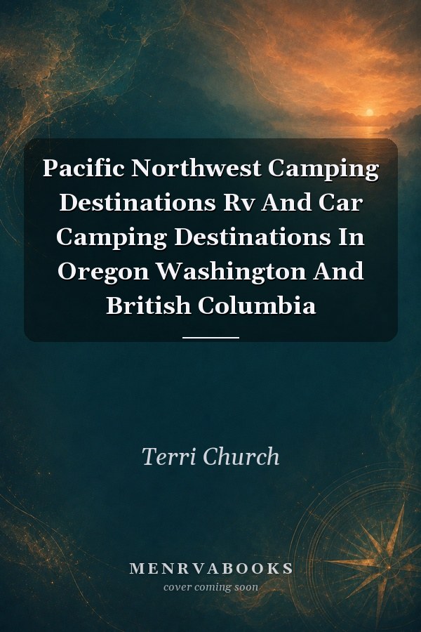 Pacific Northwest Camping Destinations: RV and Car Camping Destinations in Oregon, Washington, and British Columbia