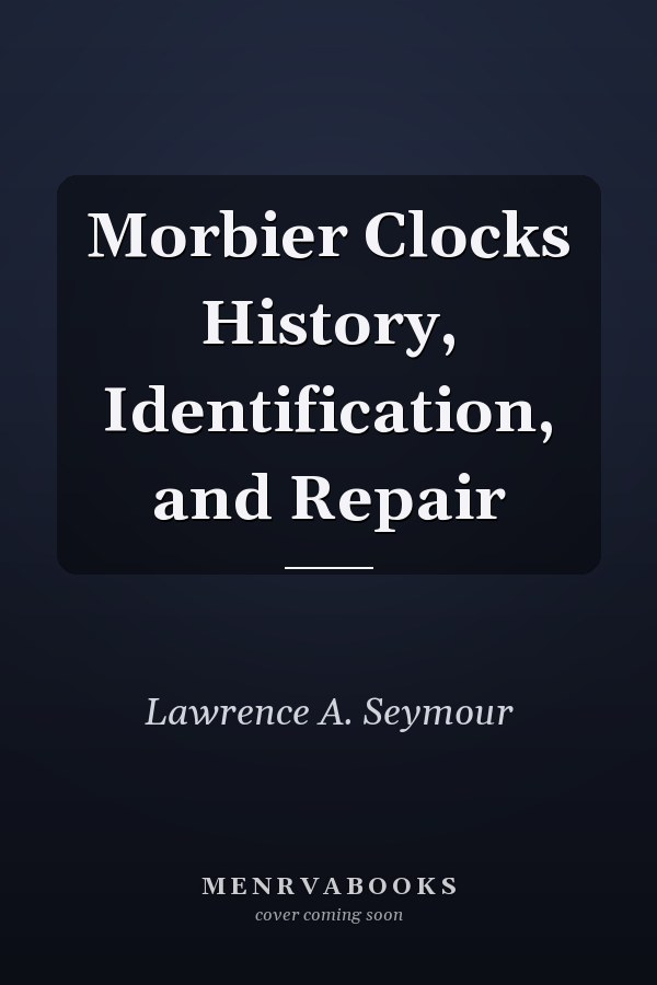 Morbier Clocks History, Identification, and Repair