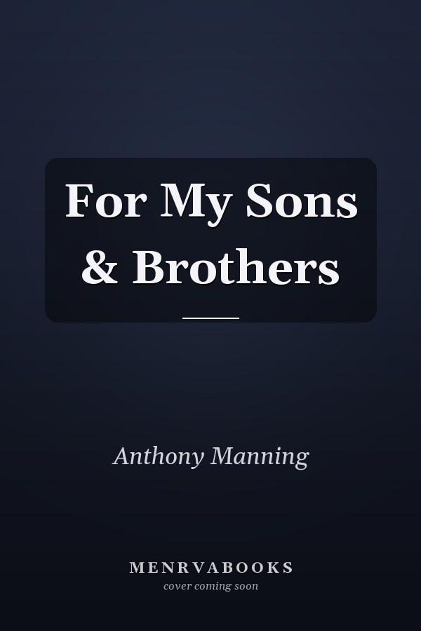 For My Sons & Brothers