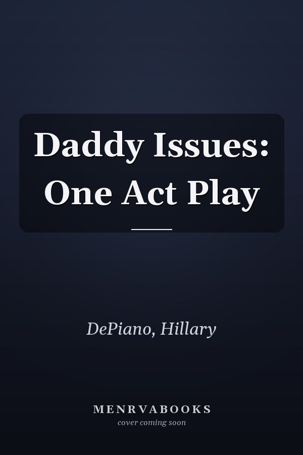 Daddy Issues: One Act Play