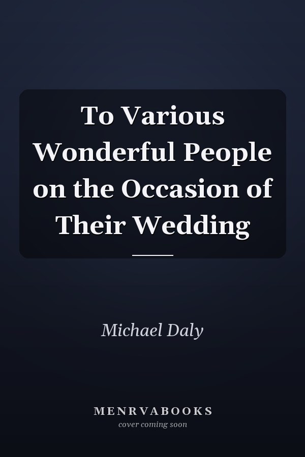 To Various Wonderful People on the Occasion of Their Wedding