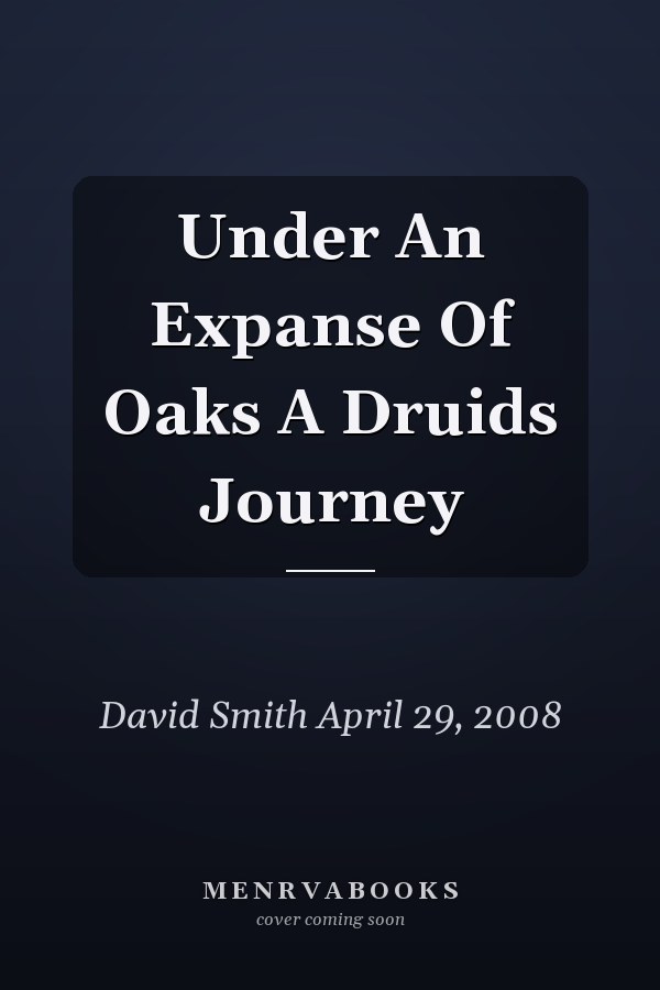 Under An Expanse Of Oaks A Druids Journey