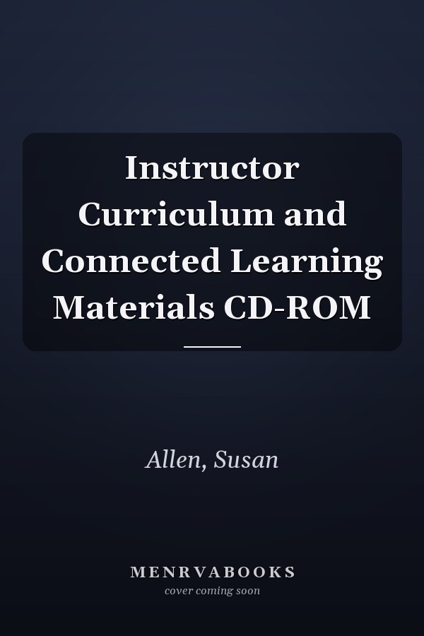 Instructor Curriculum and Connected Learning Materials CD-ROM
