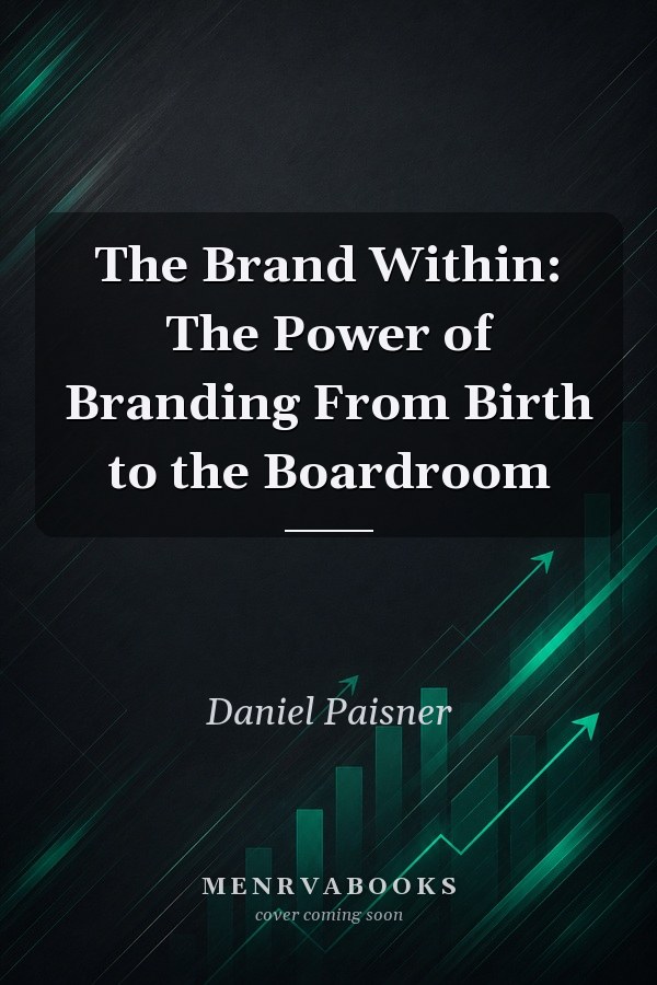 The Brand Within: The Power of Branding From Birth to the Boardroom