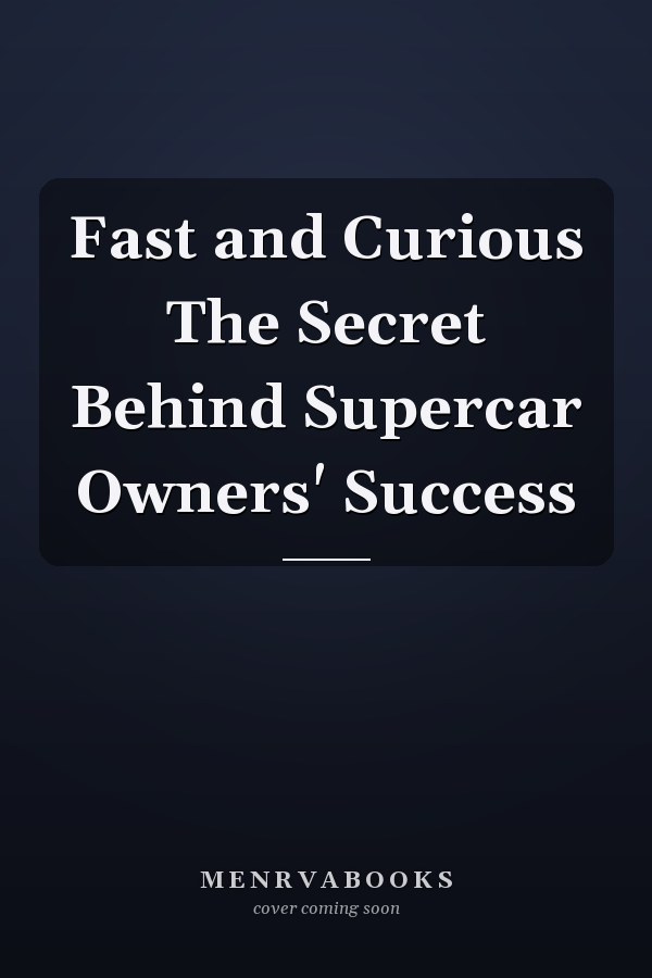 Fast and Curious The Secret Behind Supercar Owners' Success