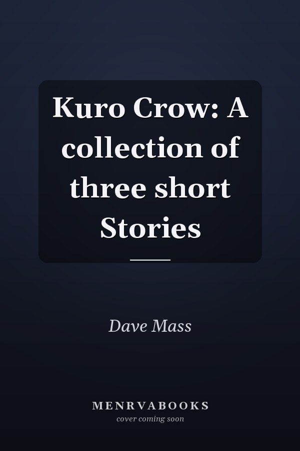 Kuro Crow: A collection of three short Stories