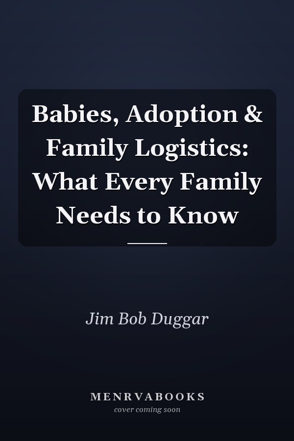 Babies, Adoption & Family Logistics: What Every Family Needs to Know