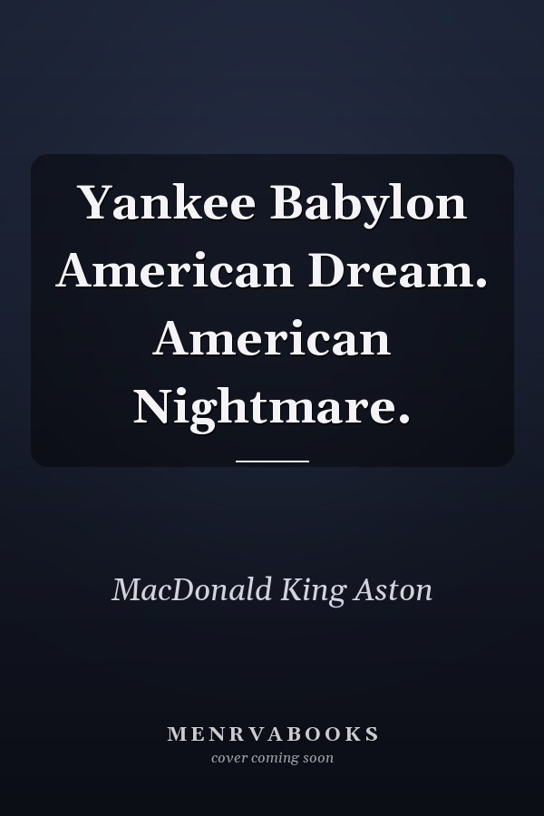 Yankee Babylon American Dream. American Nightmare.