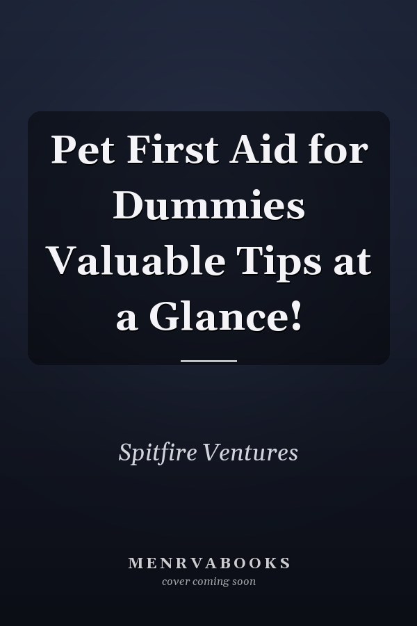 Pet First Aid for Dummies Valuable Tips at a Glance!