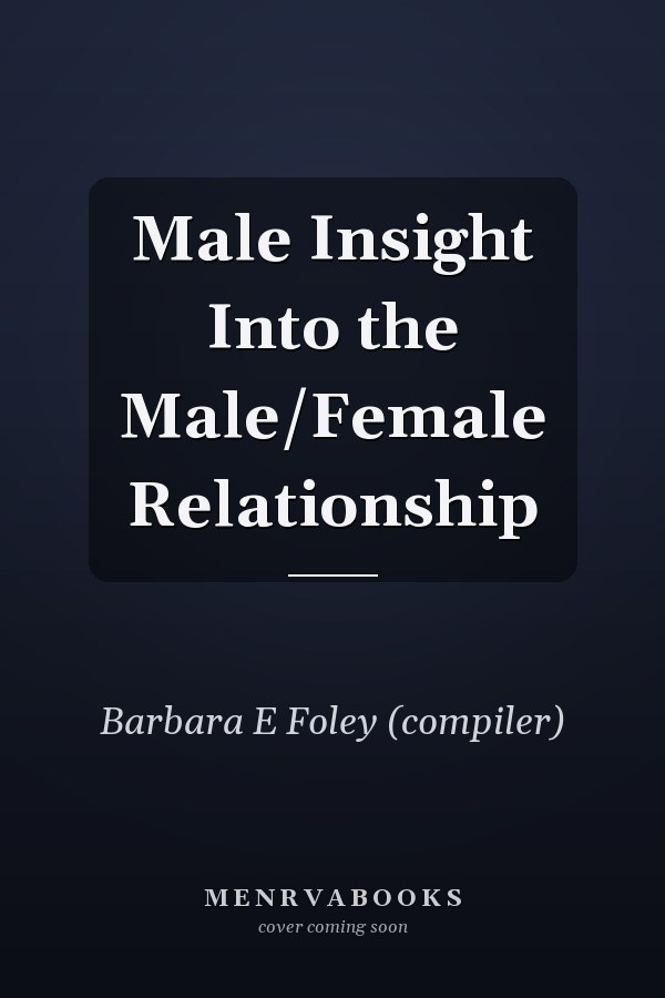 Male Insight Into the Male/Female Relationship
