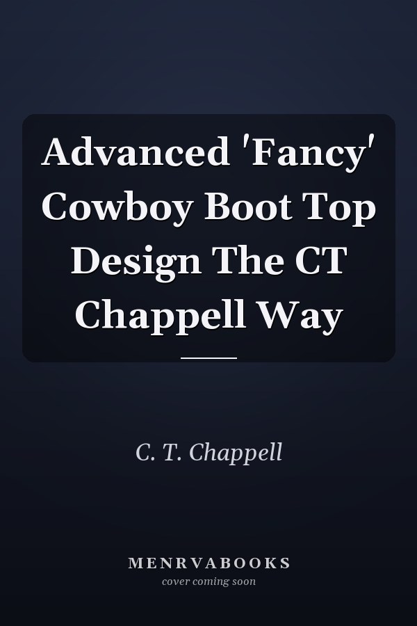 Advanced 'Fancy' Cowboy Boot Top Design The CT Chappell Way