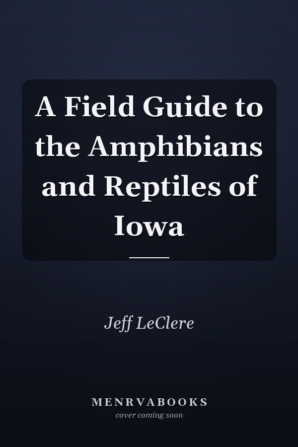 A Field Guide to the Amphibians and Reptiles of Iowa