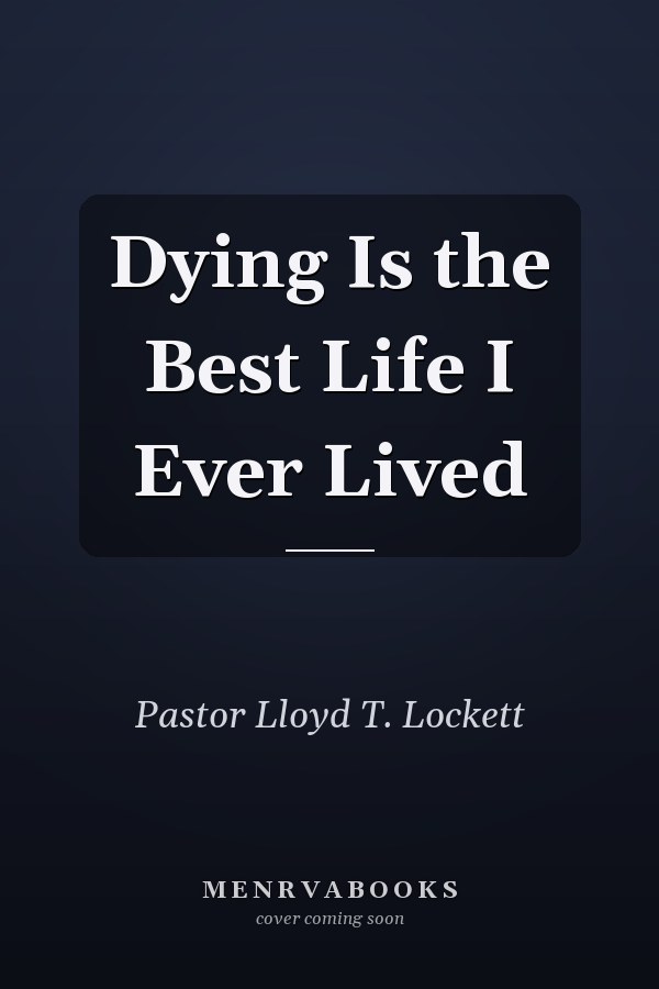 Dying Is the Best Life I Ever Lived