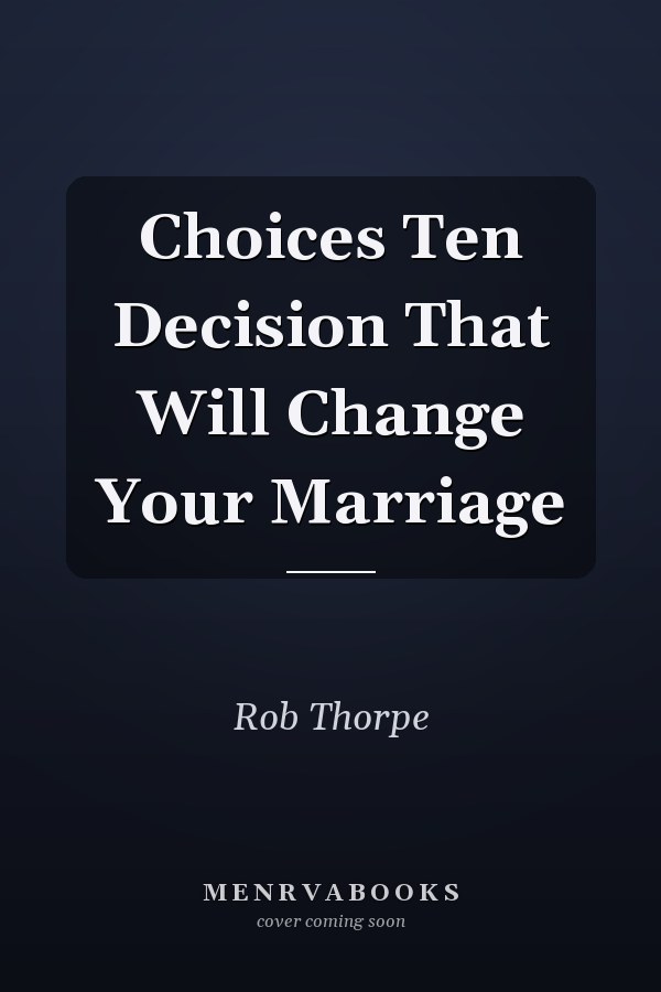 Choices Ten Decision That Will Change Your Marriage