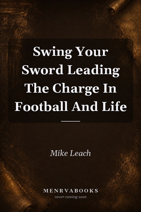 Swing Your Sword: Leading the Charge in Football and Life