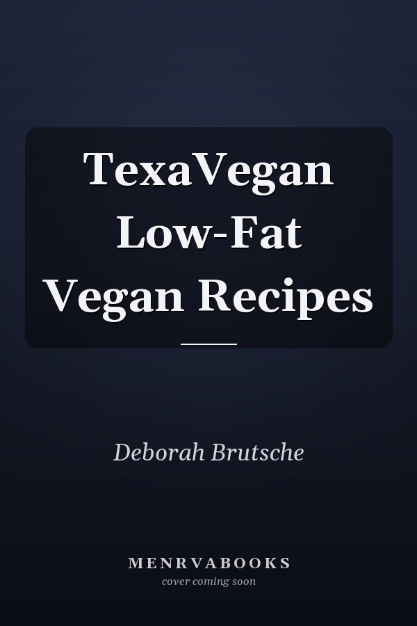 TexaVegan Low-Fat Vegan Recipes