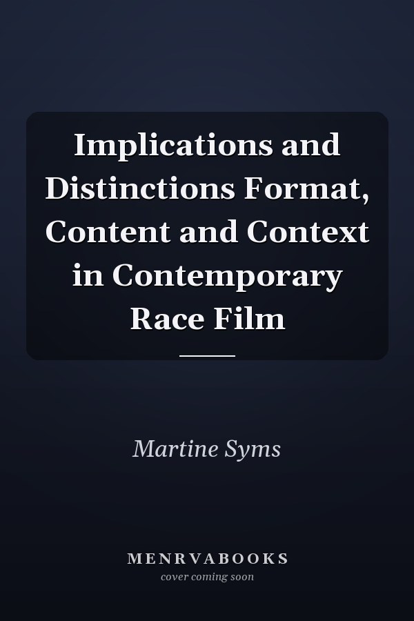 Implications and Distinctions Format, Content and Context in Contemporary Race Film