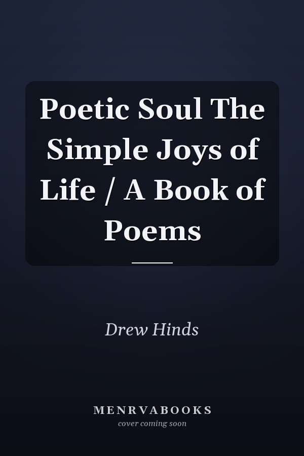 Poetic Soul The Simple Joys of Life / A Book of Poems