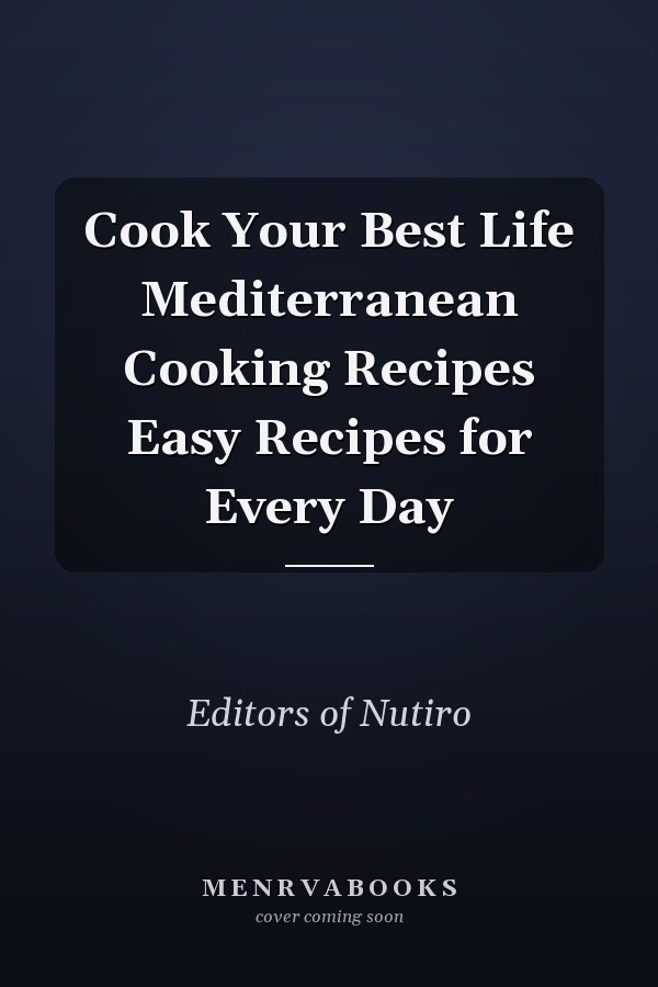 Cook Your Best Life Mediterranean Cooking Recipes Easy Recipes for Every Day