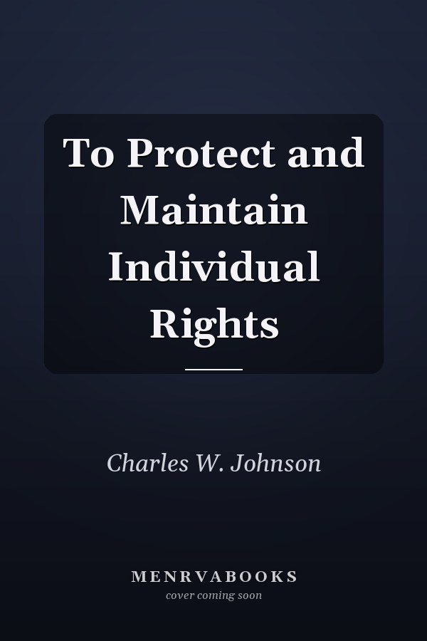 To Protect and Maintain Individual Rights