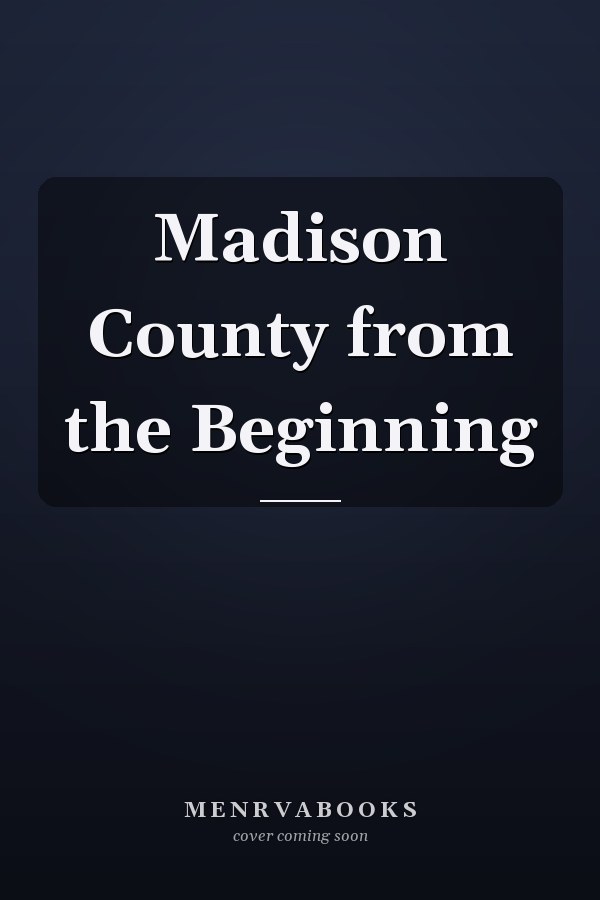 Madison County from the Beginning