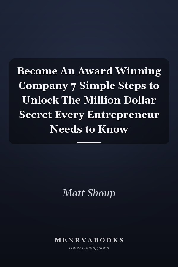 Become An Award Winning Company 7 Simple Steps to Unlock The Million Dollar Secret Every Entrepreneur Needs to Know