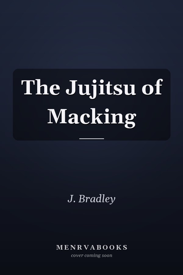 The Jujitsu of Macking